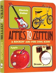 Apples to Zeppelin Board Book: A Rockin' ABC for Cool Kids!