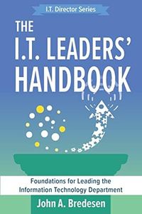 The I.T. Leaders' Handbook: Foundations for Leading the Information Technology Department (The I.T. Director Series)