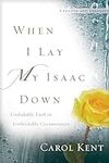 When I Lay My Isaac Down: Unshakabl