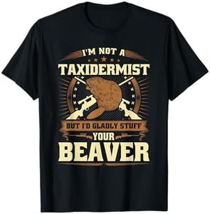 Im Not a Taxidermist Beaver Joke Adult Humor Beaver Hunter T-Shirt