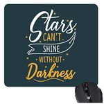 TheYaYaCafe Motivational Quote Printed Mouse Pad for Computer Accessories, PC, Laptop - Stars Can't Shine Without Darkness