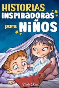 Historias Inspiradoras para Niños: Un libro de aventuras mágicas sobre el valor, la confianza en uno mismo y la importancia de creer en los sueños: 6 (Libros Motivadores para Niños)