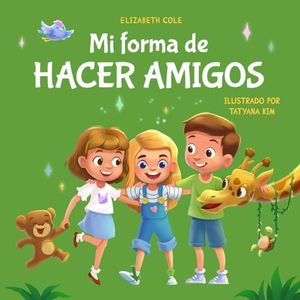 Mi forma de hacer amigos: Libro para niños sobre la amistad, la inclusión y las habilidades sociales (Sentimientos de los niños) (My way: Social Emotional Books for Kids)