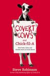 Covert Cows And Chick-fil-a: How Faith, Cows, And Chicken Built an Iconic Brand