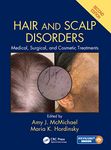 Hair and Scalp Disorders: Medical, Surgical, and Cosmetic Treatments, Second Edition