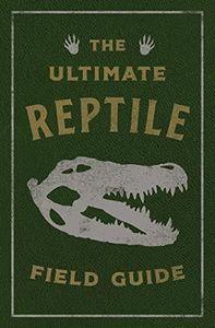 The Ultimate Reptile Field Guide: The Herpetologist's Handbook (Ultimate Field Guides)