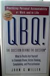 QBQ! The Question Behind the Question: Practicing Personal Accountability in business and in Life