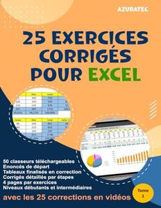 25 exercices Excel avec corrigés détaillés par étapes - Tome 1 – Niveau débutants & Intermédiaires: Avec 50 classeurs téléchargeables