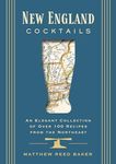 New England Cocktails: An Elegant Collection of over 100 Recipes from the Northeast