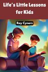 Life's Little Lessons for Kids: Stories to Inspire and Educate on Essential Values