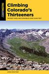 Climbing Colorado's Thirteeners: The Best Hikes and Scrambles over 13,000 Feet