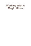 Working With A Magic Mirror