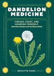 Dandelion Medicine, 2nd Edition: Forage, Feast, and Nourish Yourself with This Extraordinary Weed