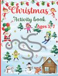 Christmas Activity Book for Kids Ages 5-7: 120 Fun Activities: Coloring, Logic Puzzle, Maze Game, Word Search, Tracing, Word Scramble, Crossword, Dot to Dot | Best Gift for Girls or Boys