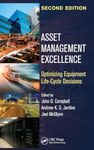 Asset Management Excellence: Optimizing Equipment Life-Cycle Decisions, Second Edition