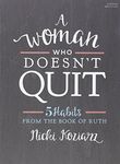 A Woman Who Doesn't Quit - Bible Study Book: 5 Habits from the Book of Ruth