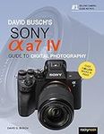 David Busch's Sony Alpha a7 IV Guid