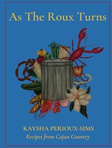 As The Roux Turns: Recipes from Cajun Country