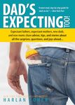 Dad's Expecting Too: Expectant Fathers, Expectant Mothers, New Dads and New Moms Share Advice, Tips and Stories about All the Surprises, Questions and Joys Ahead...