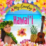 Hawaii: My Country - Hawaii for Kids, Social Studies for Kids, Hawaiian Music, Dance, Art, History, Hawaiian Culture for Kids, Hawaii Travel Book: My Country: My Country: Hawaii