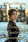 Loving a Mysterious Governess: A Historical Regency Romance Novel (Noble Hearts and Hidden Desires)