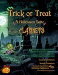 Trick or Treat - A Halloween Suite for Clarinets: A spooky mix of 13 original and classical pieces for clarinets. Mostly below the break. Includes ... effects. For beginners who like a challenge!