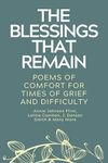 The Blessings That Remain: Poems of Comfort for Times of Grief and Difficulty