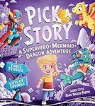 Pick a Story: A Superhero Mermaid Dragon Adventure: The brand new interactive illustrated picture book adventure for children where YOU choose the story!