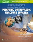 Boston Children's Illustrated Tips and Tricks in Pediatric Orthopaedic Fracture Surgery