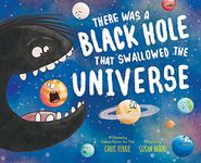 There Was a Black Hole that Swallowed the Universe: A Funny Rhyming Space Book from the #1 Science Author for Kids