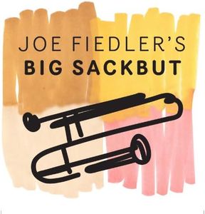 Joe Fiedler's Big Sackbut