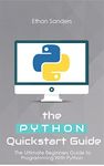 Python: The Python Quickstart Guide - The Ultimate Guide to Python Programming