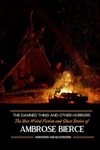 The Damned Thing and Other Horrors: The Best Weird Fiction and Ghost Stories of Ambrose Bierce: Annotated and Illustrated