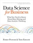 Data Science for Business: What You Need to Know about Data Mining and Data-Analytic Thinking