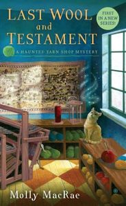 Last Wool and Testament: A Haunted Yarn Shop Mystery