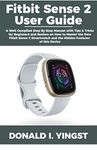 Fitbit Sense 2 User Guide: A Well Compiled Step By Step Manual with Tips & Tricks for Beginners and Seniors on How to Master the New Fitbit Sense 2 Smartwatch and the Hidden Features of this Device