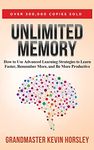 Unlimited Memory: How to Use Advanced Learning Strategies to Learn Faster, Remember More and be More Productive