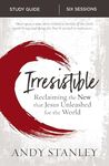 Irresistible Bible Study Guide: Reclaiming the New That Jesus Unleashed for the World