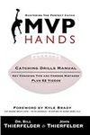 MVP Hands Catching Drills Manual: Key Coaching Tips, Common Mistakes to Avoid, Plus 62 Videos (MVP Hands Series)