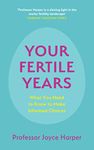 Your Fertile Years: What You Need to Know to Make Informed Choices