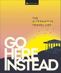 Go Here Instead: The Alternative Travel List