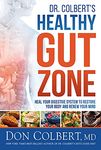 Dr. Colbert's Healthy Gut Zone: Heal Your Digestive System to Restore Your Body and Renew Your Mind