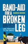Band-Aid for a Broken Leg: Being a 