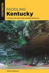 Paddling Kentucky: A Guide to the State's Best Paddling Adventures (Paddling Series)