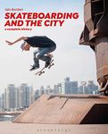 Skateboarding and the City: A Complete History