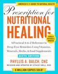 Prescription For Nutritional Healing, Sixth Edition: A Practical A-to-Z Reference to Drug-Free Remedies Using Vitamins, Minerals, Herbs, & Food Supplements