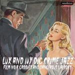 Lux & Ivy Dig Crime Jazz: Film Noir Grooves & Dangerous Liaisons / Various