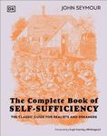 The Complete Book of Self-Sufficiency: The Classic Guide for Realists and Dreamers