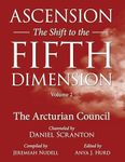 Ascension: The Shift to the Fifth Dimension, Volume 2: The Arcturian Council