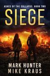 Siege: Ashes of the Collapse Book 2: (A Post-Apocalyptic Survival Thriller)